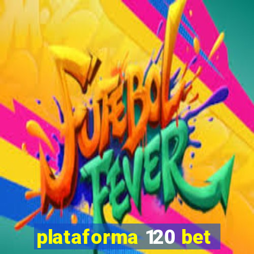 plataforma 120 bet